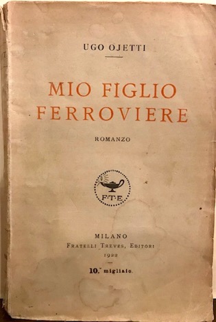 Ugo Ojetti Mio figlio ferroviere. Romanzo 1922 Milano Fratelli Treves Editori